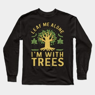 Leaf Me Alone I'm With Trees Long Sleeve T-Shirt